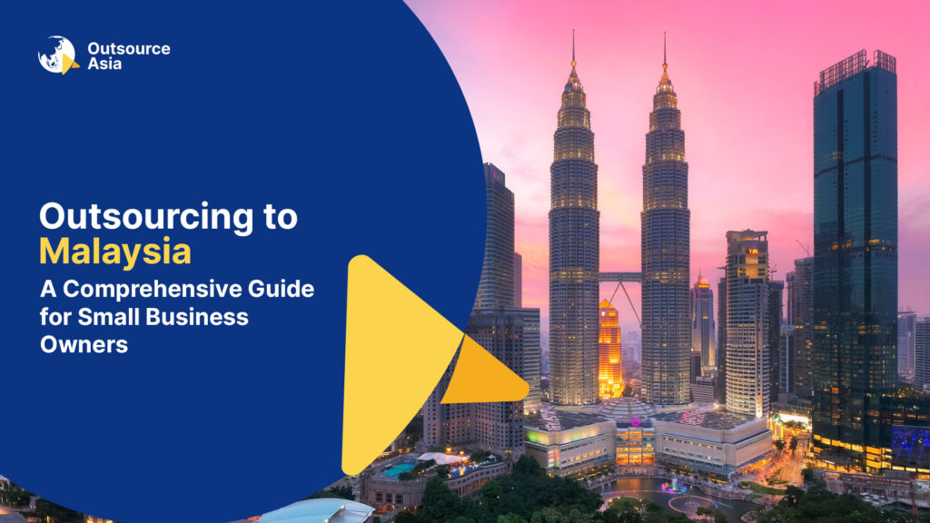 Outsourcing to MALAYSIA: A Comprehensive Guide for Small Business Owners 