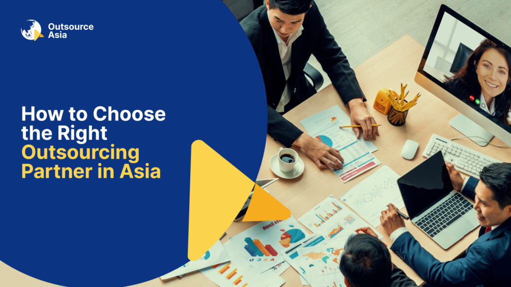 Choosing the Right Outsourcing Partner in Asia: A Comprehensive Guide 