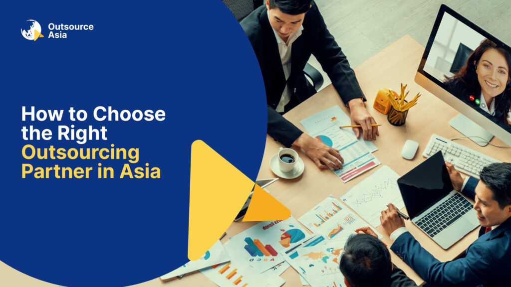 Choosing the Right Outsourcing Partner in Asia: A Comprehensive GuideÂ